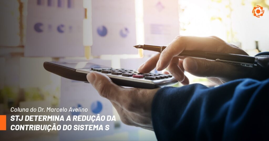 STJ DETERMINA A REDUÇÃO DA CONTRIBUIÇÃO DO SISTEMA S
