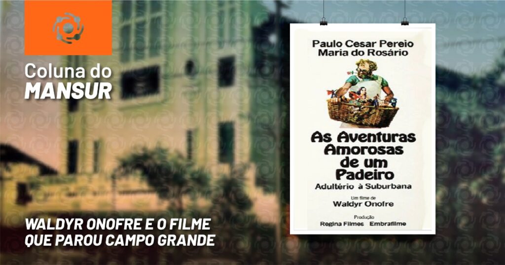 WALDYR ONOFRE E O FILME QUE PAROU CAMPO GRANDE